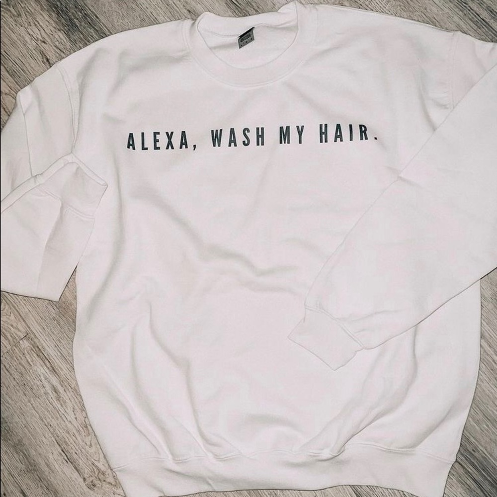 Alexa wash my hair pullover